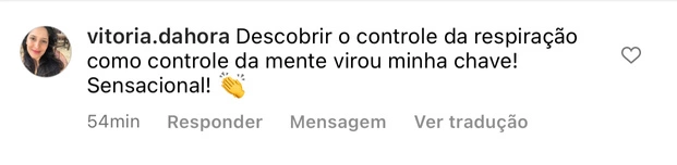 Descobrir o controle da respiração como controle da mente virou minha chave! Sensacional!